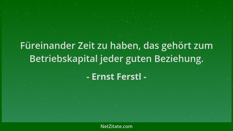 Ernst Ferstl - Füreinander Zeit zu haben, das gehört zum Betriebskapital jeder guten Beziehung....