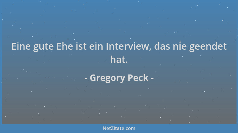 Gregory Peck - Eine gute Ehe ist ein Interview, das nie geendet hat....