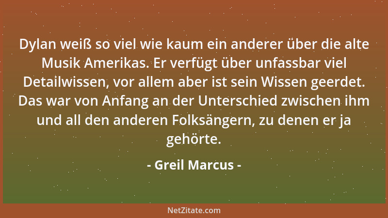 Greil Marcus - Dylan weiß so viel wie kaum ein anderer über die alte Musik Amerikas. Er verfügt über unfassbar viel Detailw...