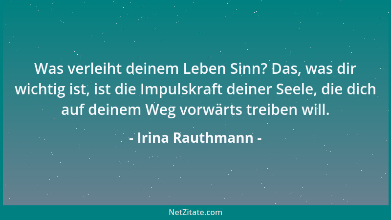 Irina Rauthmann - Was verleiht deinem Leben Sinn? Das, was dir wichtig ist, ist die Impulskraft deiner Seele, die dich auf...