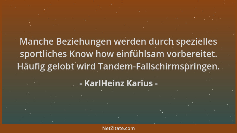 KarlHeinz Karius - Manche Beziehungen werden durch spezielles sportliches Know how einfühlsam vorbereitet. Häufig gelobt wi...