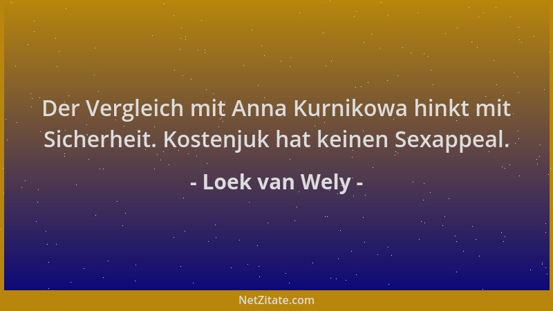 Loek van Wely - Der Vergleich mit Anna Kurnikowa hinkt mit Sicherheit. Kostenjuk hat keinen Sexappeal....