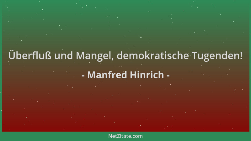Manfred Hinrich - Überfluß und Mangel, demokratische Tugenden!...