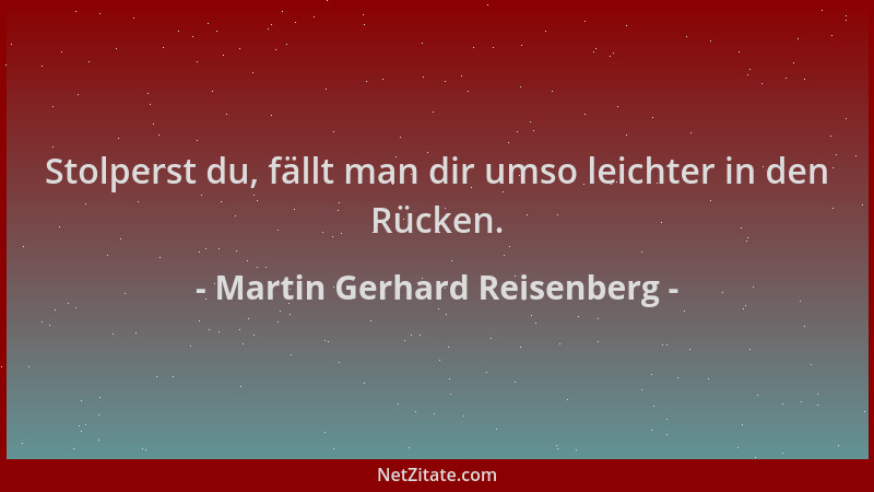 Martin Gerhard Reisenberg - Stolperst du, fällt man dir umso leichter in den Rücken....