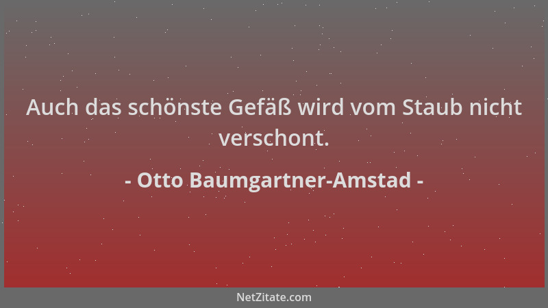 Otto Baumgartner-Amstad - Auch das schönste Gefäß wird vom Staub nicht verschont....