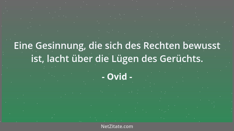 Ovid - Eine Gesinnung, die sich des Rechten bewusst ist, lacht über die Lügen des Gerüchts....
