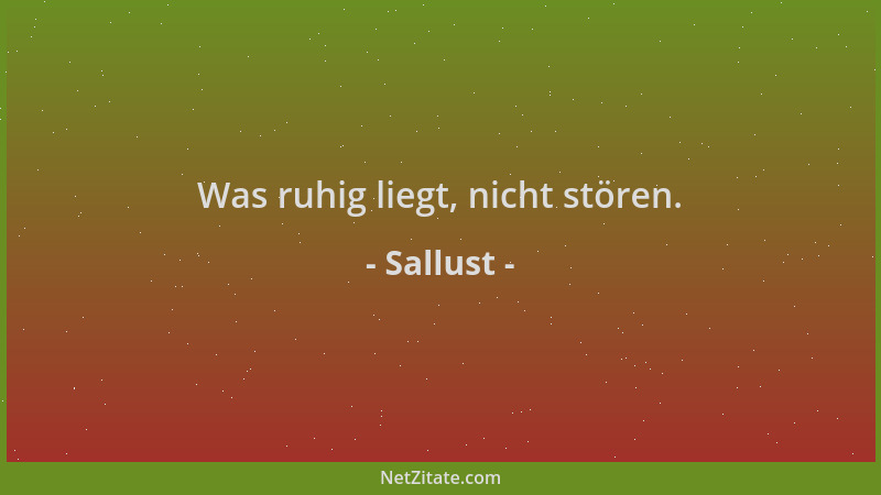 Sallust - Was ruhig liegt, nicht stören....