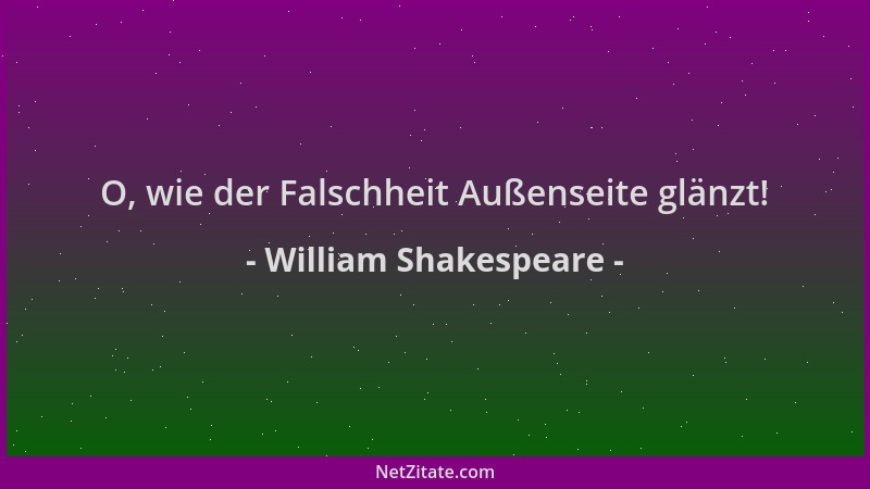 William Shakespeare - O, wie der Falschheit Außenseite glänzt!...