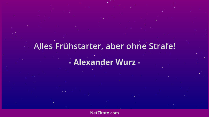 Alexander Wurz - Alles Frühstarter, aber ohne Strafe!...