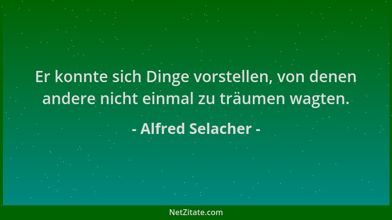 Alfred Selacher - Er konnte sich Dinge vorstellen, von denen andere nicht einmal zu träumen wagten....
