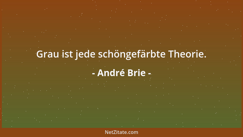 André Brie - Grau ist jede schöngefärbte Theorie....