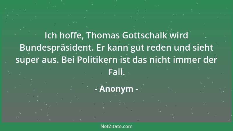 Anonym - Die Frauen geben immer mehr als sie versprechen; die Männer machen es umgekehrt....