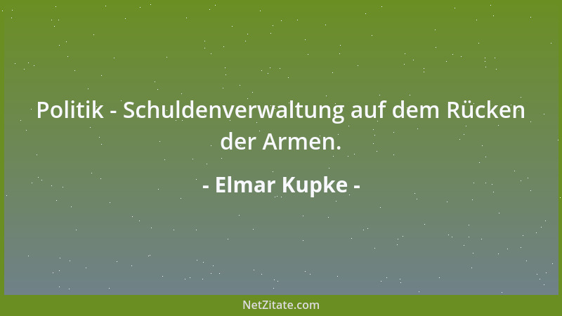 Elmar Kupke - Politik - Schuldenverwaltung auf dem Rücken der Armen....