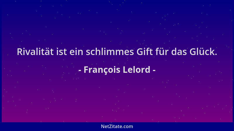 François Lelord - Rivalität ist ein schlimmes Gift für das Glück....