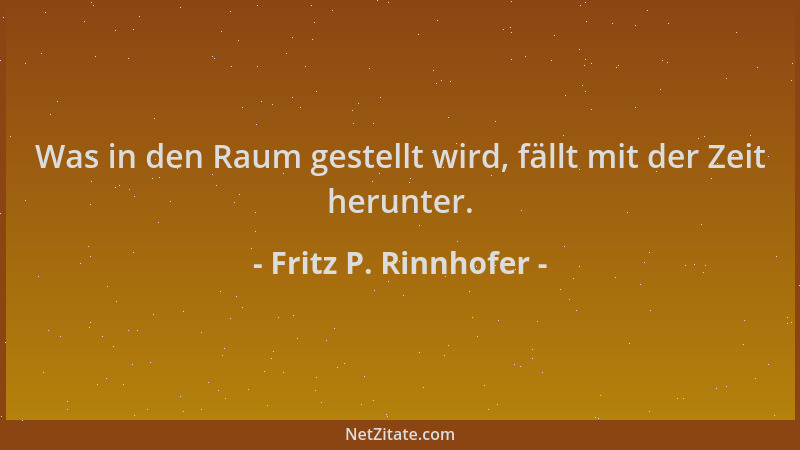 Fritz P. Rinnhofer - Was in den Raum gestellt wird, fällt mit der Zeit herunter....