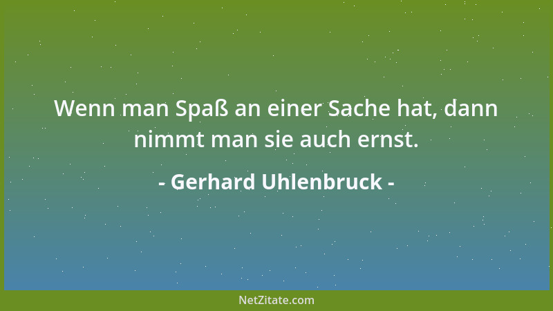 Gerhard Uhlenbruck - Wenn man Spaß an einer Sache hat, dann nimmt man sie auch ernst....