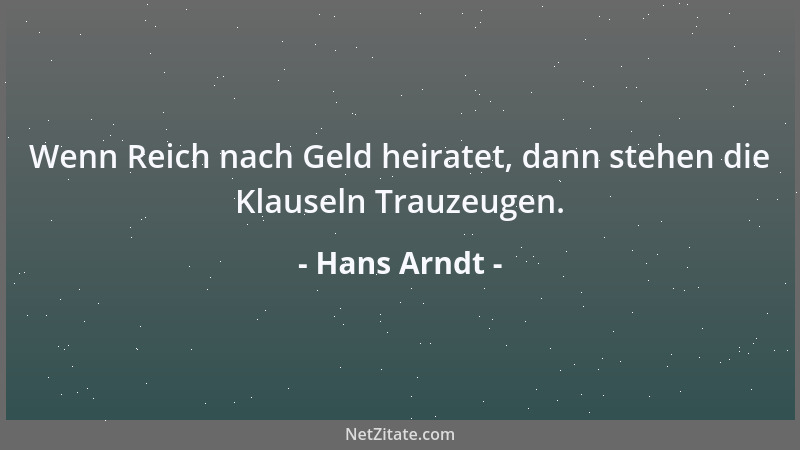 Hans Arndt - Wenn Reich nach Geld heiratet, dann stehen die Klauseln Trauzeugen....