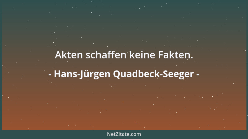 Hans-Jürgen Quadbeck-Seeger - Akten schaffen keine Fakten....