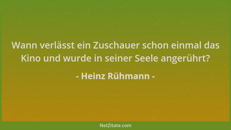 Heinz Rühmann - Wann verlässt ein Zuschauer schon einmal das Kino und wurde in seiner Seele angerührt?...