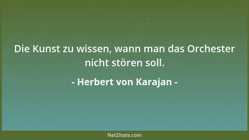 Herbert von Karajan - Die Kunst zu wissen, wann man das Orchester nicht stören soll....