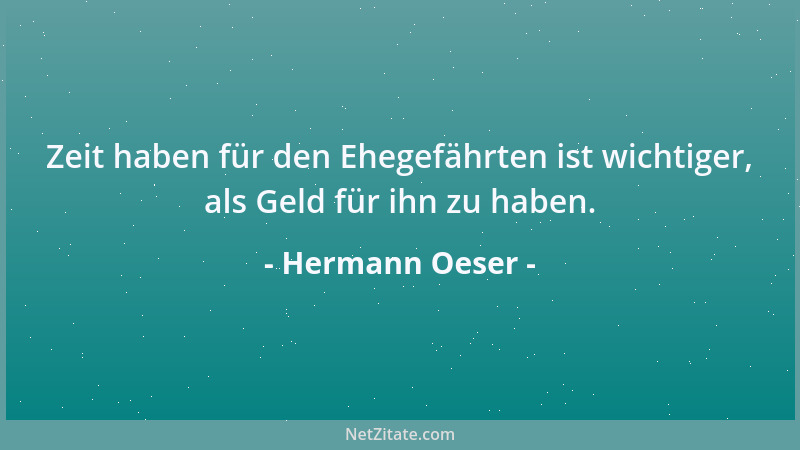 Hermann Oeser - Zeit haben für den Ehegefährten ist wichtiger, als Geld für ihn zu haben....