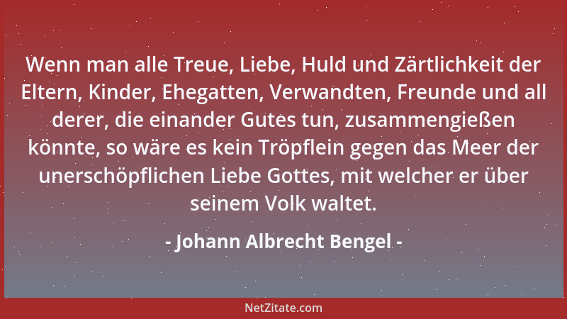 Johann Albrecht Bengel - Wenn man alle Treue, Liebe, Huld und Zärtlichkeit der Eltern, Kinder, Ehegatten, Verwandten, Freun...