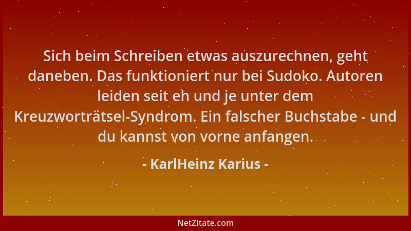 KarlHeinz Karius - Sich beim Schreiben etwas auszurechnen, geht daneben. Das funktioniert nur bei Sudoko. Autoren leiden se...