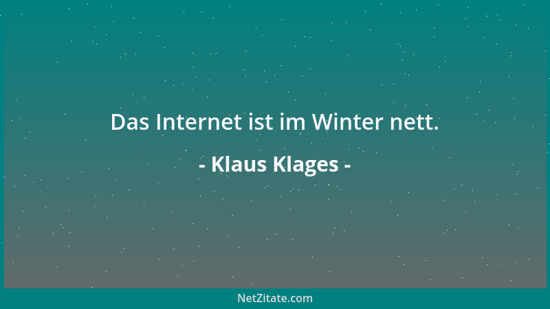 Klaus Klages - Das Internet ist im Winter nett....