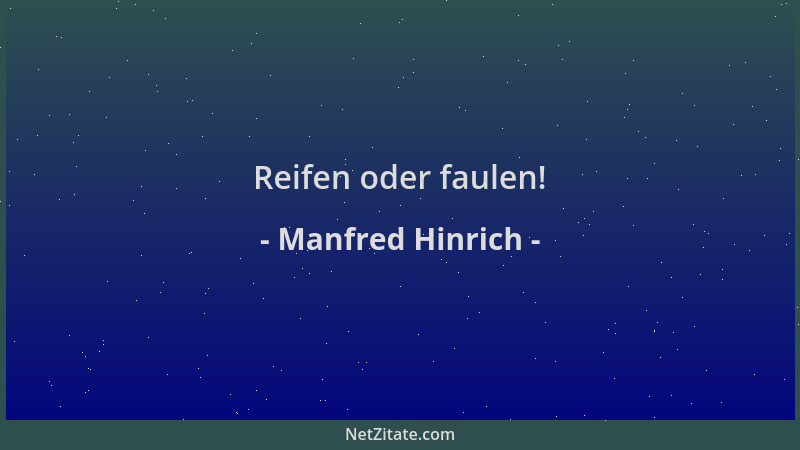 Manfred Hinrich - Reifen oder faulen!...