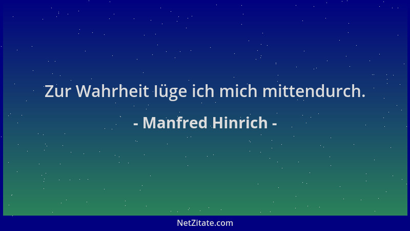 Manfred Hinrich - Zur Wahrheit Iüge ich mich mittendurch....