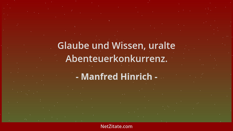 Manfred Hinrich - Glaube und Wissen, uralte Abenteuerkonkurrenz....