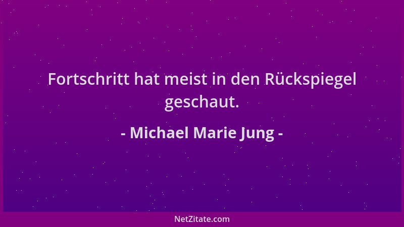 Michael Marie Jung - Fortschritt hat meist in den Rückspiegel geschaut....