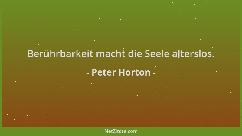 Peter Horton - Berührbarkeit macht die Seele alterslos....