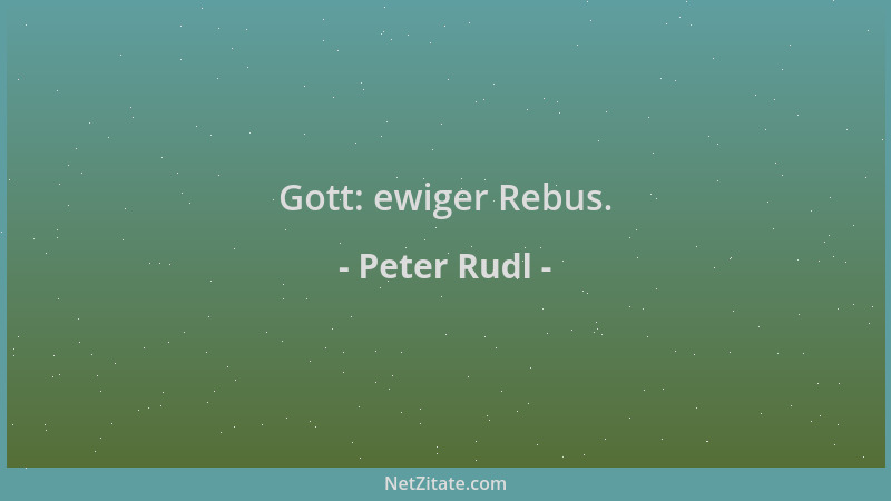 Peter Rudl - Gott: ewiger Rebus....