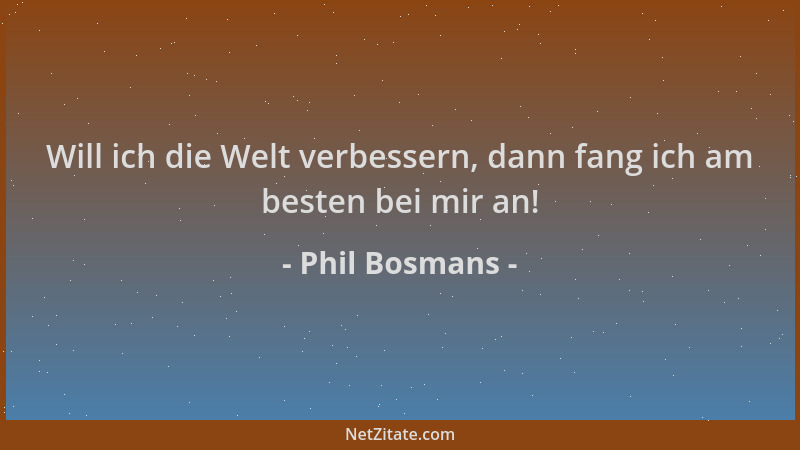 Phil Bosmans - Will ich die Welt verbessern, dann fang ich am besten bei mir an!...