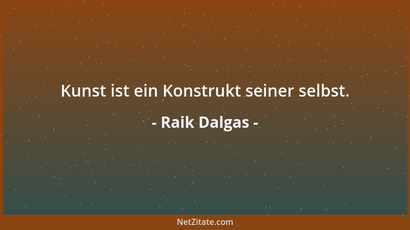 Raik Dalgas - Kunst ist ein Konstrukt seiner selbst....