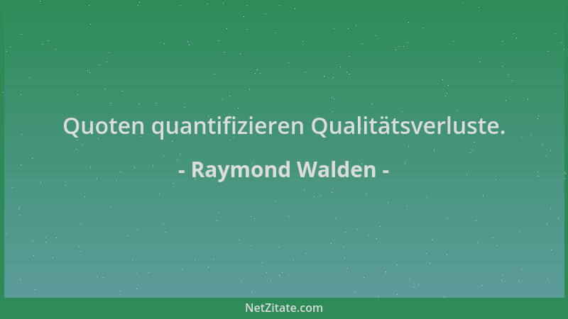 Raymond Walden - Quoten quantifizieren Qualitätsverluste....