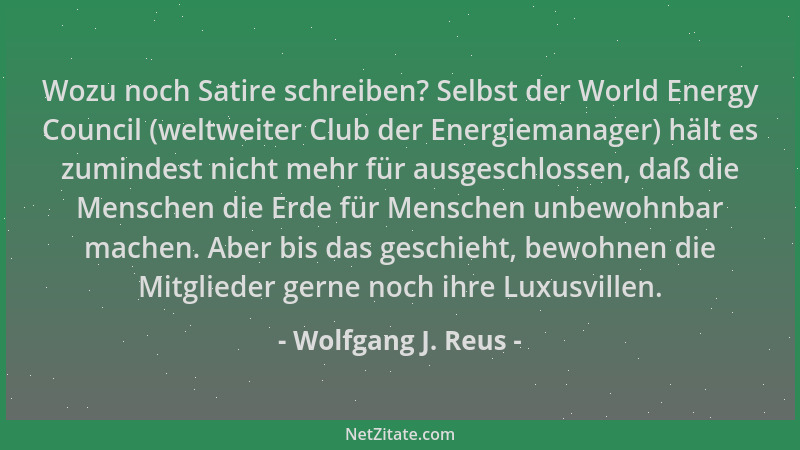 Wolfgang J. Reus - Wozu noch Satire schreiben? Selbst der World Energy Council (weltweiter Club der Energiemanager) hält es...