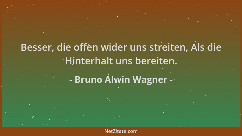 Bruno Alwin Wagner - Besser, die offen wider uns streiten, Als die Hinterhalt uns bereiten....