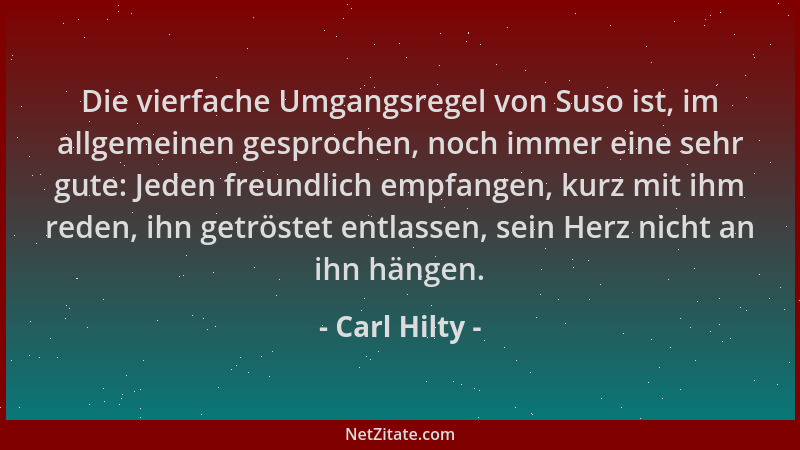 Carl Hilty - Die vierfache Umgangsregel von Suso ist, im allgemeinen gesprochen, noch immer eine sehr gute: Jeden freundlic...