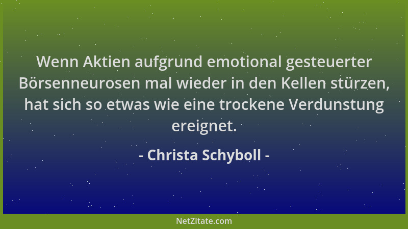 Christa Schyboll - Wenn Aktien aufgrund emotional gesteuerter Börsenneurosen mal wieder in den Kellen stürzen, hat sich so...