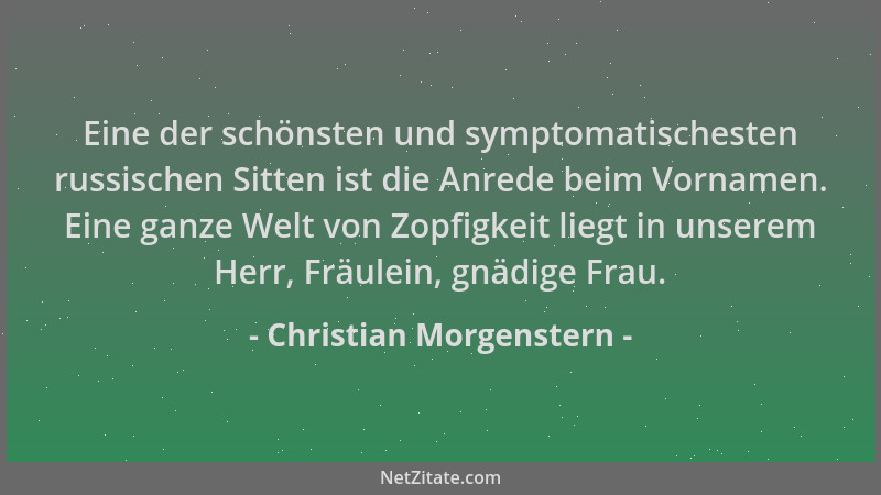 Christian Morgenstern - Eine der schönsten und symptomatischesten russischen Sitten ist die Anrede beim Vornamen. Eine ganz...
