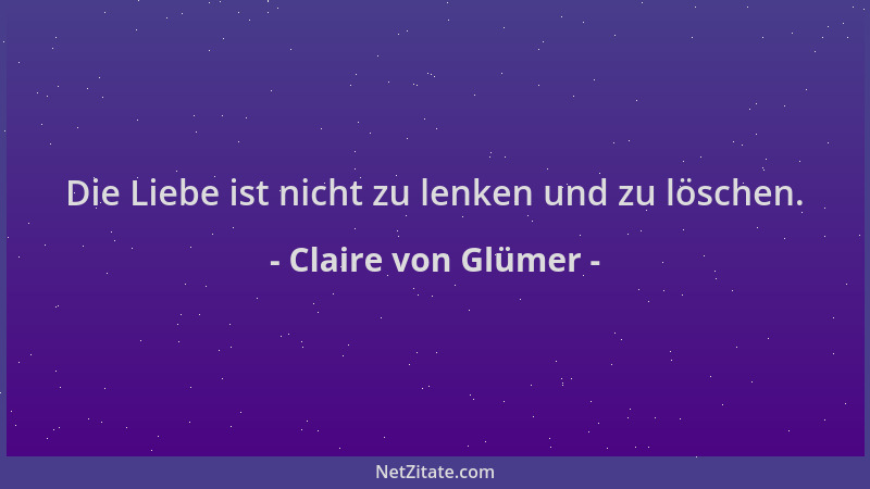 Claire von Glümer - Die Liebe ist nicht zu lenken und zu löschen....