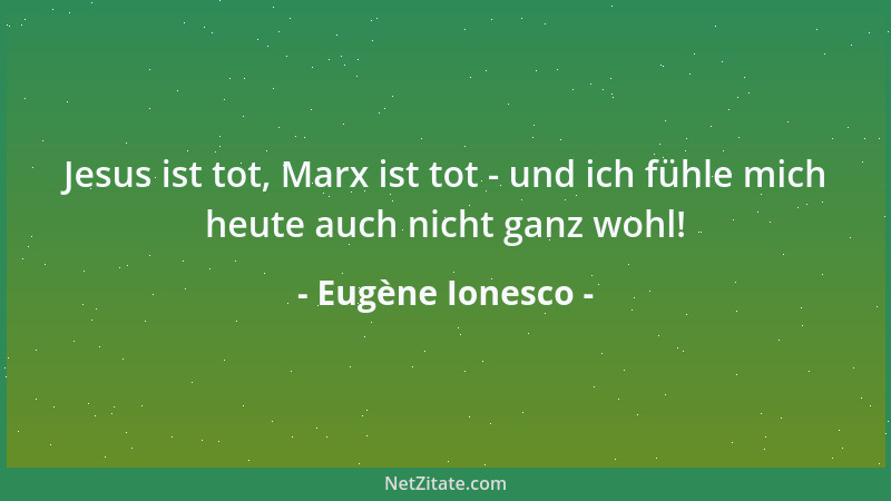 Eugène Ionesco - Und plötzlich diese Freude, von der ich nichts sagen kann, außer, dass sie unsinnig ist. Doch man muss sie...