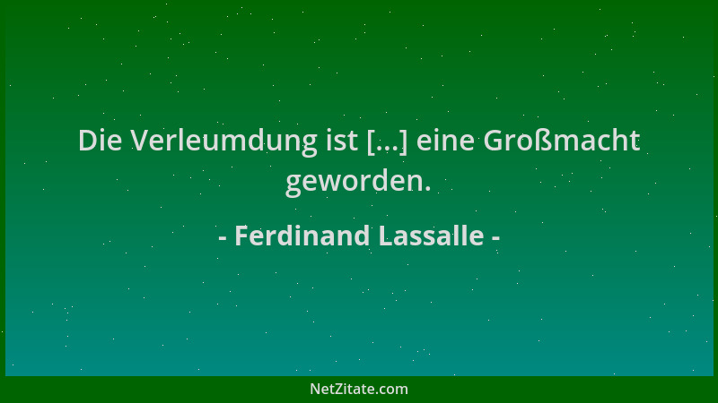 Ferdinand Lassalle - Die Verleumdung ist [...] eine Großmacht geworden....
