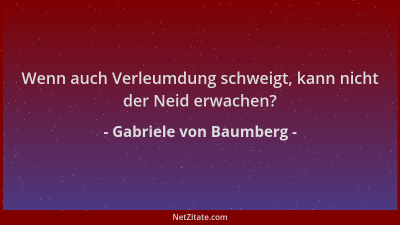 Gabriele von Baumberg - Wenn auch Verleumdung schweigt, kann nicht der Neid erwachen?...