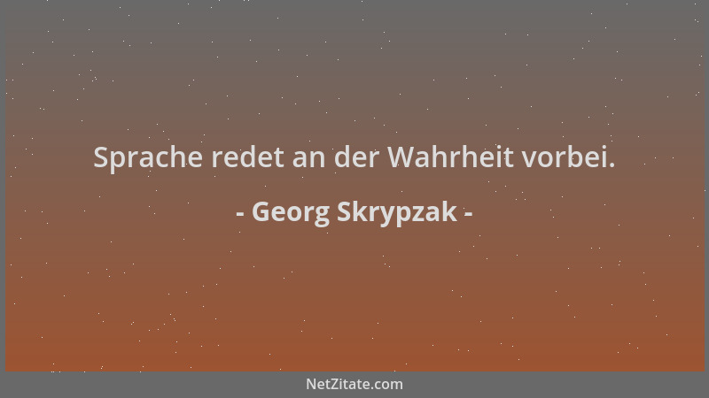 Georg Skrypzak - Sprache redet an der Wahrheit vorbei....