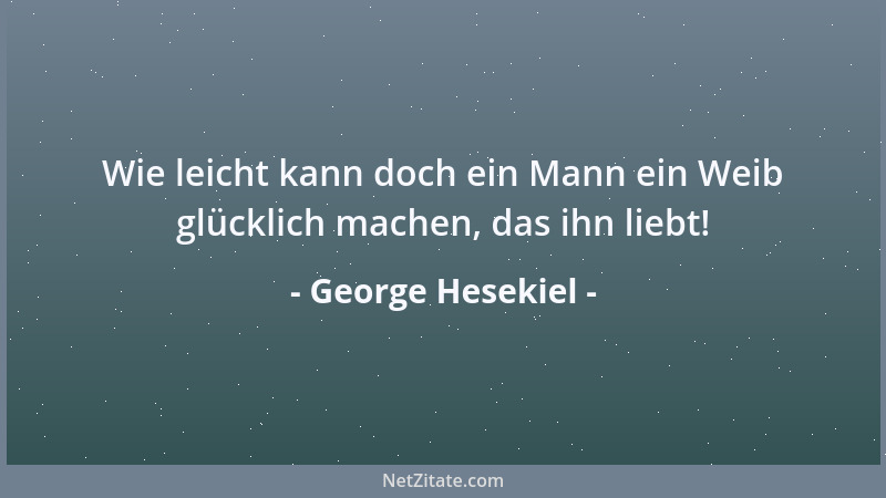 George Hesekiel - Die Schokolade, der Truthahn und die Ananas sind die drei Dinge, für die der essende Mensch dem Entdecker...