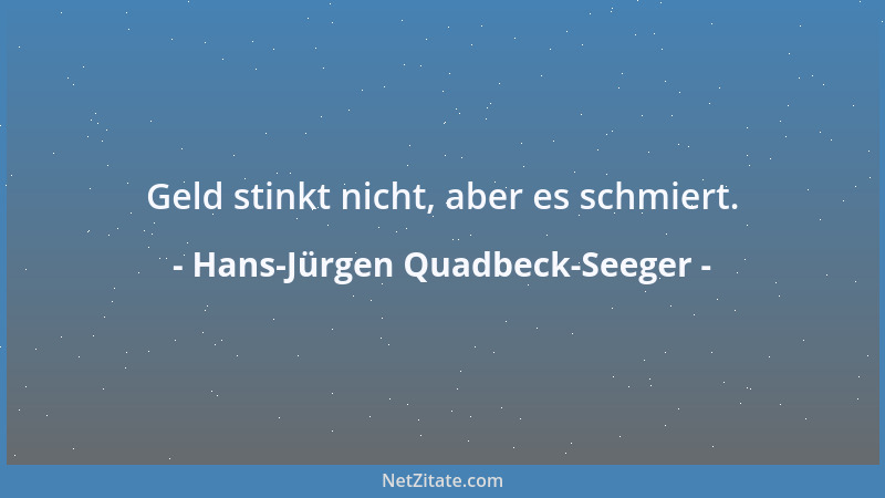 Hans-Jürgen Quadbeck-Seeger - Geld stinkt nicht, aber es schmiert....