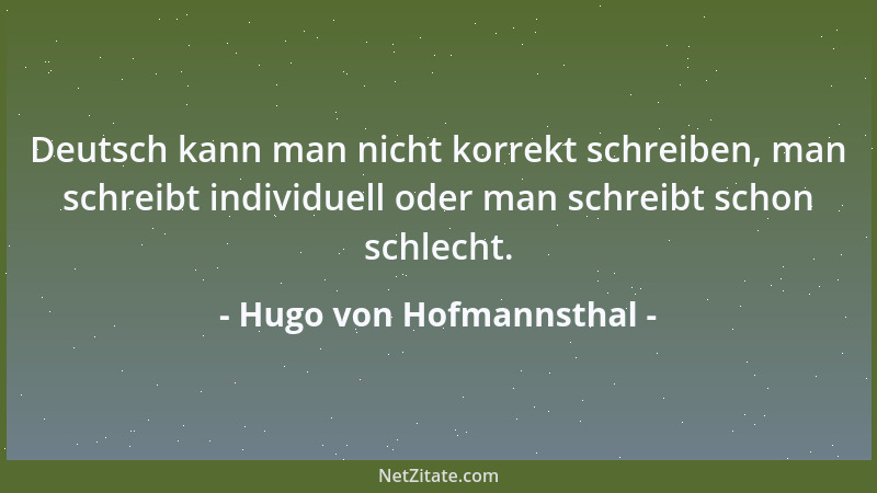 Hugo von Hofmannsthal - Deutsch kann man nicht korrekt schreiben, man schreibt individuell oder man schreibt schon schlecht...